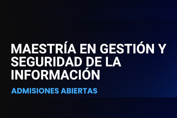 Imagen evento Maestría en Gestión y Seguridad de la Información - Admisiones abiertas